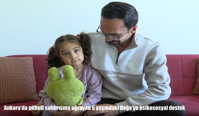 Pitbull saldırısında yaralanan Doğa için psikososyal destek süreci başladı