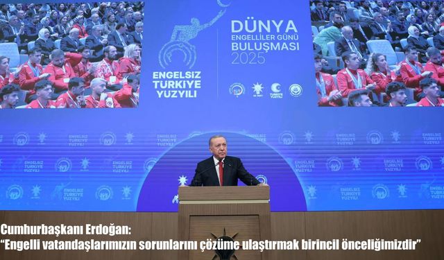 Cumhurbaşkanı Erdoğan: “Türkiye Yüzyılı’nı sizlerle birlikte engelsiz Türkiye yüzyılı yapacağız"