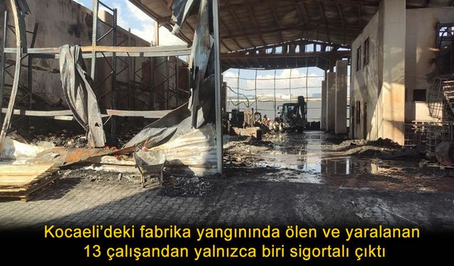 Kocaeli’deki Fabrika Faciasında Skandal Detay: 13 Çalışandan Sadece 1'i Sigortalı Çıktı