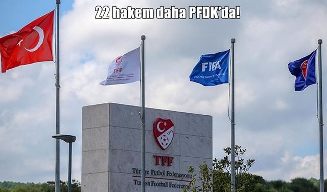 Türk futbolunda bahis soruşturması derinleşti: 22 hakem daha PFDK’ya sevk edildi