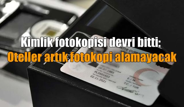 Konaklama tesislerinde yeni dönem: Kimlik fotokopisi artık alınamayacak