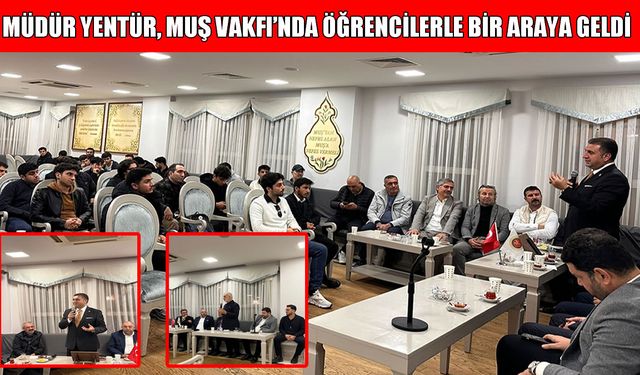 Muş Vakfı’nda eğitim zirvesi: İstanbul İl Milli Eğitim Müdürü Yentür’den önemli mesajlar