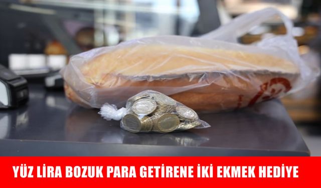 Yüz lira bozuk para getirene iki ekmek hediye