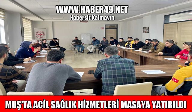 Muş’ta 112 istasyon sorumluları ile değerlendirme toplantısı yapıldı