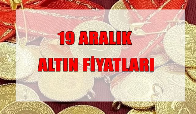 19 Aralık 2025 canlı altın fiyatları gram, çeyrek ve Cumhuriyet Altını ne kadar?