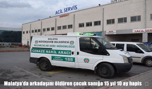 Malatya'da arkadaşını öldüren çocuğa hapis cezası