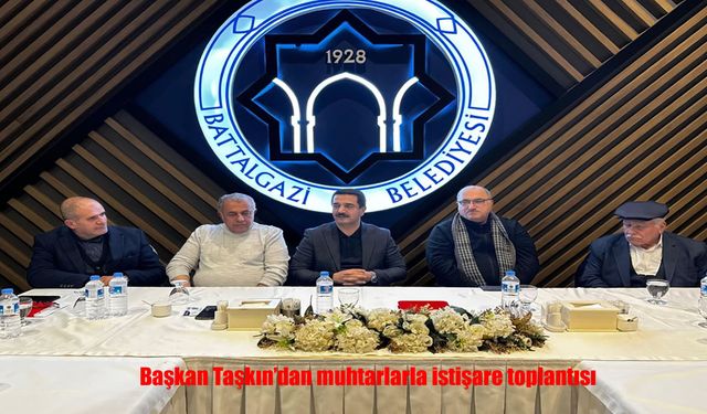 Başkan Taşkın’dan muhtarlarla istişare toplantısı