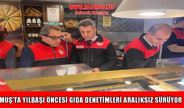 Muş’ta yılbaşı öncesi gıda alarmı!