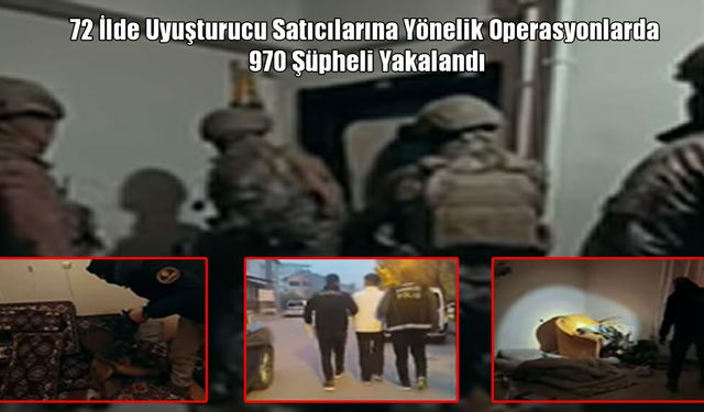 Muş dahil 72 İl’de uyuşturucuya darbe: 970 şüpheli yakalandı, 4 milyon hap ele geçti