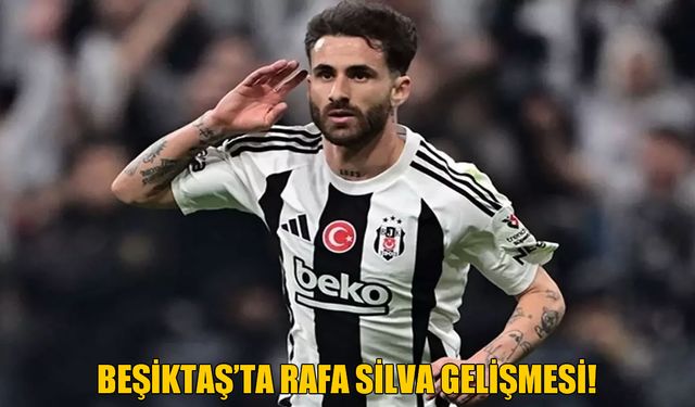 Beşiktaş’ta sürpriz Rafa Silva gelişmesi