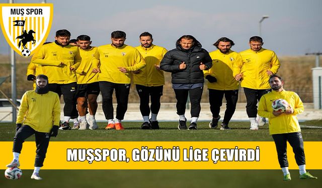 Kupaya veda eden Muşspor, gözünü lige çevirdi