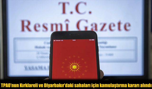 Enerji Yatırımlarında Yeni Dönem: TPAO’nun İki İldeki Arazileri Kamulaştırılacak