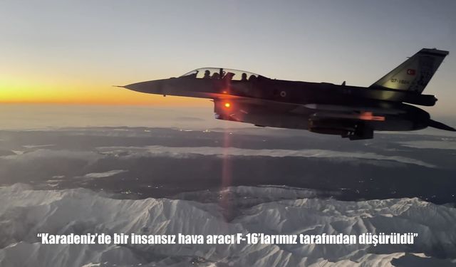MSB: "Karadeniz’de bir insansız hava aracı F-16’larımız tarafından düşürüldü"