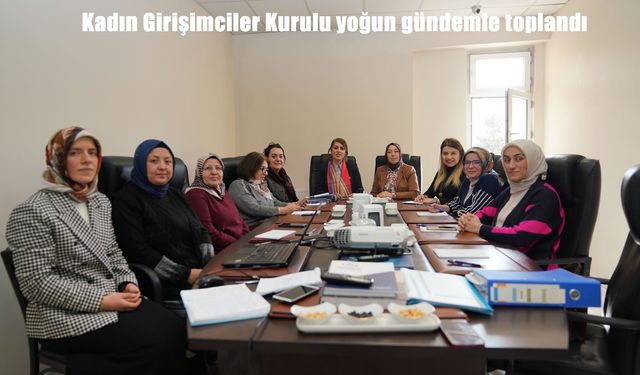 TOBB Erzurum Kadın Girişimciler Kurulu yoğun gündemle toplandı