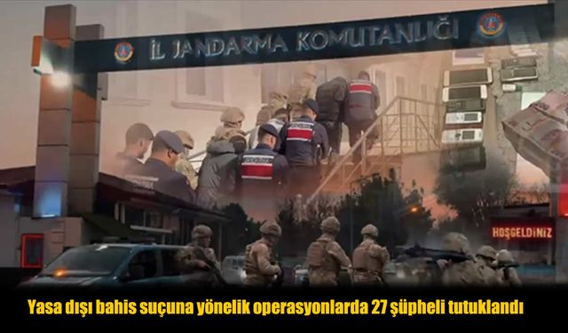 Yasa Dışı Bahis Operasyonunda 42 Şüpheliden 27’si Tutuklandı