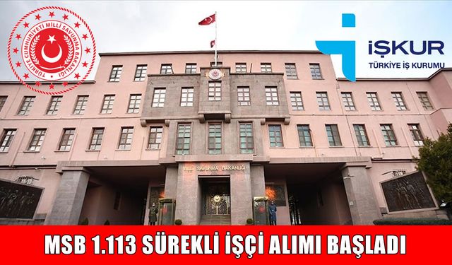 MSB'den 1.113 Yeni İstihdam: 2025 İşçi Alımı Başvuruları ve Kura Tarihi