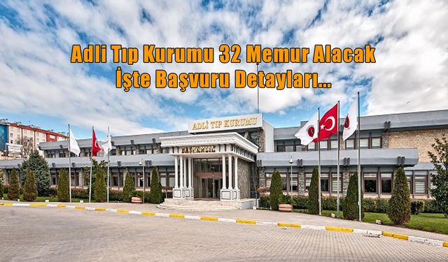 Adli Tıp Kurumu 32 memur alımı yapacak: Son başvuru tarihi ve detayları neler?