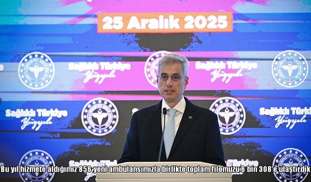 Bakan Memişoğlu: Ambulans filomuz 6 bin 308’e ulaştı
