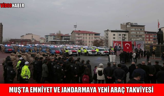 Muş’ta güvenlik güçlerine 78 yeni araç törenle teslim edildi