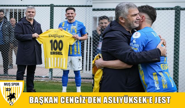 Muşspor Başkanı Cengiz'den Ersel Aslıyüksek'e özel jest
