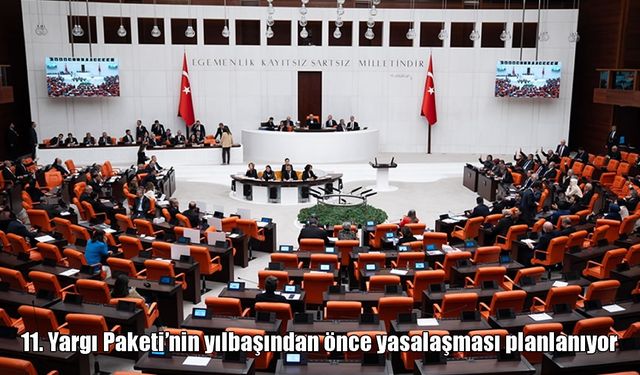 11. Yargı Paketi'nin yılbaşından önce yasalaşması planlanıyor