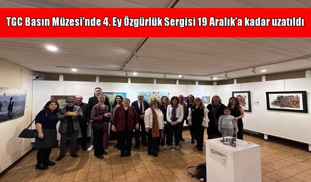 TGC Basın Müzesi'ndeki 4. Ey Özgürlük Sergisi'nin süresi uzatıldı