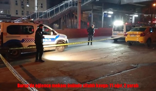 Bursa’da eğlence mekanı önünde silahlı kavga: 1’i ağır, 2 yaralı