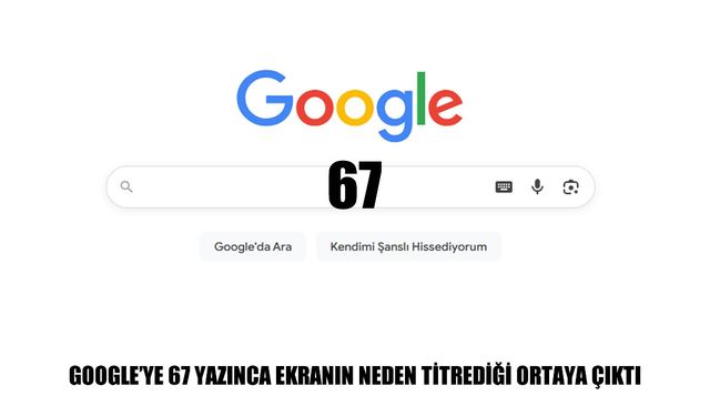Google’a “67” yazınca ekran neden sallanıyor? Merak uyandıran efektin nedeni ortaya çıktı