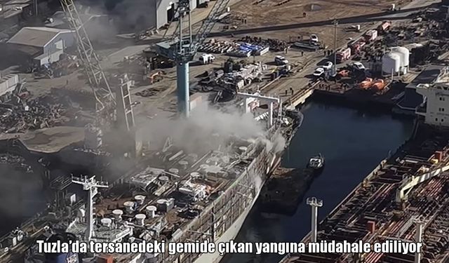 Tuzla'da tersanedeki bir gemide yangın: Müdahale devam ediyor