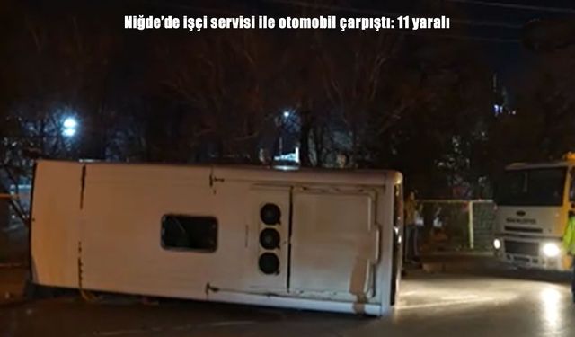 İşçi servisi ile otomobil çarpıştı: 11 yaralı