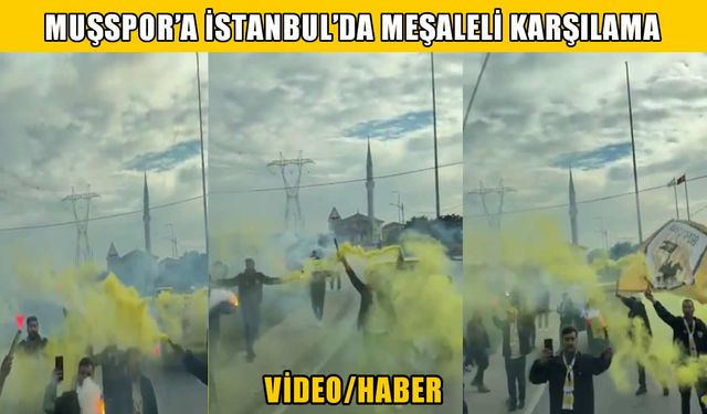 Muşspor'a İstanbul'da meşaleli karşılama
