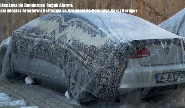 Yüksekova’da Dondurucu Soğuk Alarmı: Vatandaşlar Araçlarını Battaniye ve Brandalarla Donmaya Karşı Koruyor