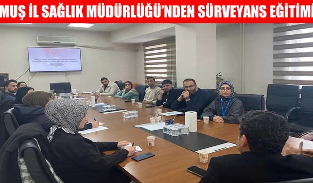 Muş’ta "Sürveyans Görevlileri Eğitimi” düzenlendi