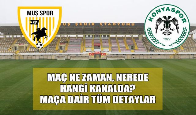 Muşspor-Konyaspor karşılaşması ne zaman, nerede, hangi kanalda?