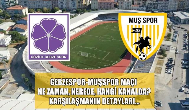 Muşspor-Gebzespor maçı ne zaman, nerede, hangi kanalda?