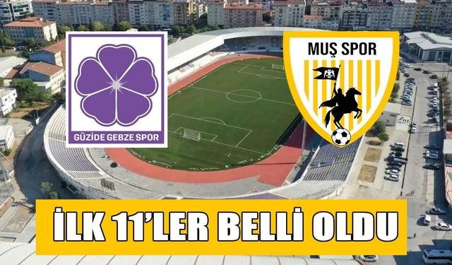 Muşspor-Gebzespor karşılaşmasının ilk 11'leri belli oldu