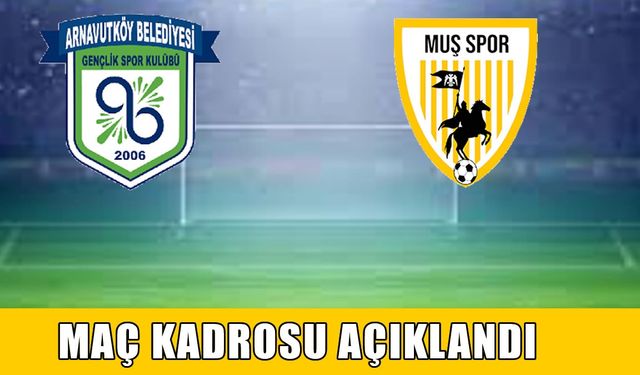 Arnavutköy-Muşspor maçının kadrosu açıklandı
