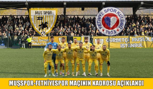 Muşspor-Fethiyespor karşılaşmasının ilk 11’leri belli oldu