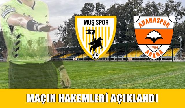 Muşspor-Adanaspor maçının hakemleri açıklandı