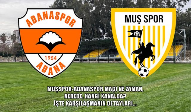 Muşspor-Adanaspor maçı ne zaman, nerede, hangi kanalda?