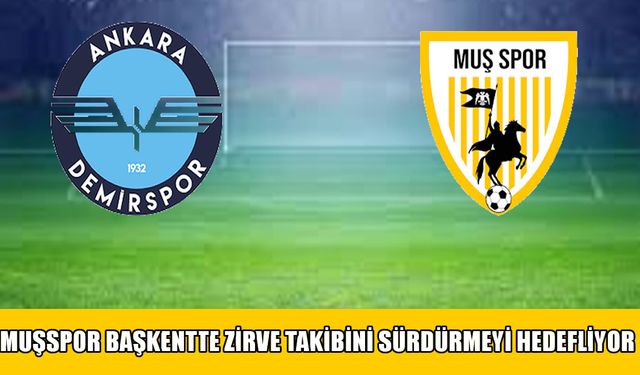 Muşspor Başkent’te ‘6’da 6’ peşinde: Hedef şampiyonluk yürüyüşü!