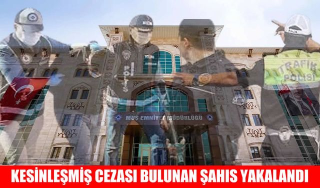 Muş’ta kesinleşmiş hapis cezasıyla aranan hükümlü yakalandı