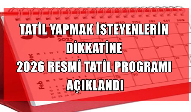 2026 resmi tatil takvimi netleşti: İşte tatil takvimi