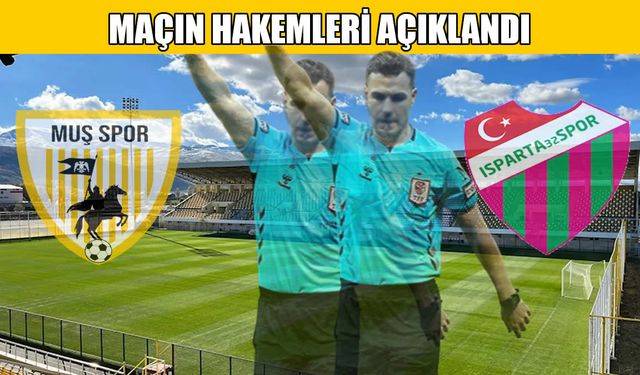 Muşspor-Isparta 32 maçının hakemleri açıklandı