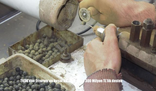 TKDK’dan Erzurum’un kırsal kalkınmasına 300 Milyon TL’lik destek