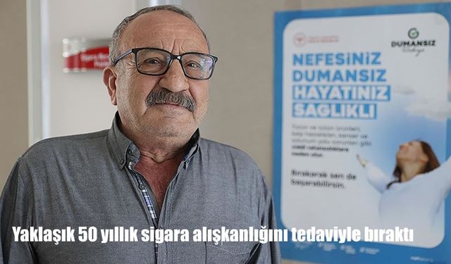 Yaklaşık 50 yıllık sigara alışkanlığını tedaviyle bıraktı
