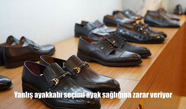 Yanlış ayakkabı seçimi ayak sağlığına zarar veriyor
