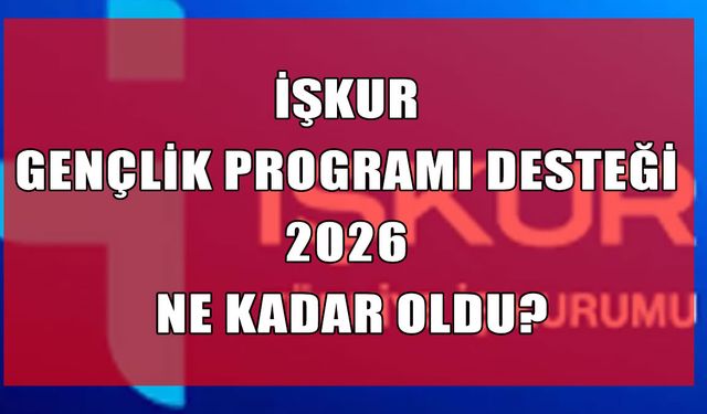 İŞKUR gençlik programı 2026 ne kadar oldu? Başvurular nasıl yapılır? İşte detaylar