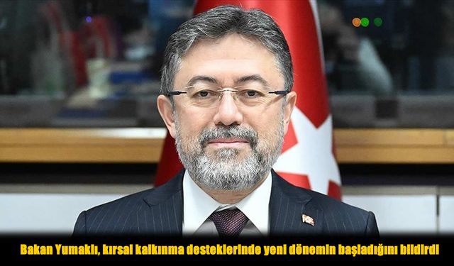 Bakan Yumaklı’dan Kırsala Müjde: Hibeler Yüzde 70’e Çıkıyor