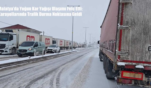 Malatya’da Yoğun Kar ağışı Ulaşımı Aksattı